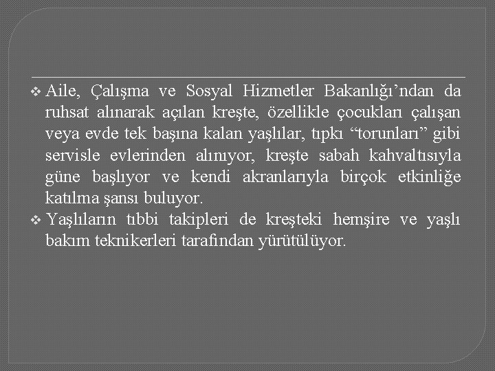 Aile, Çalışma ve Sosyal Hizmetler Bakanlığı’ndan da ruhsat alınarak açılan kreşte, özellikle çocukları çalışan