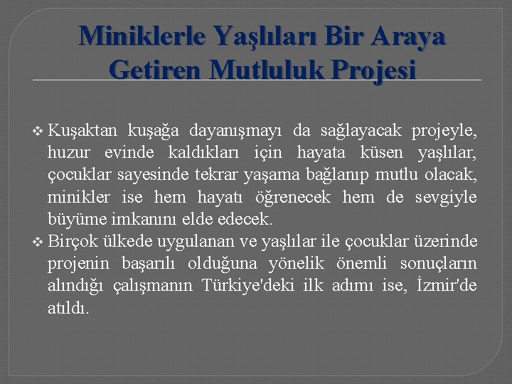 Miniklerle Yaşlıları Bir Araya Getiren Mutluluk Projesi Kuşaktan kuşağa dayanışmayı da sağlayacak projeyle, huzur