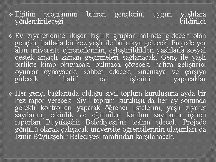 v Eğitim programını yönlendirileceği bitiren gençlerin, uygun yaşlılara bildirildi. v Ev ziyaretlerine ikişer kişilik