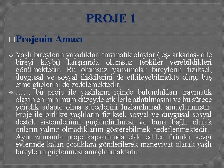 PROJE 1 �Projenin Amacı Yaşlı bireylerin yaşadıkları travmatik olaylar ( eş- arkadaş- aile bireyi