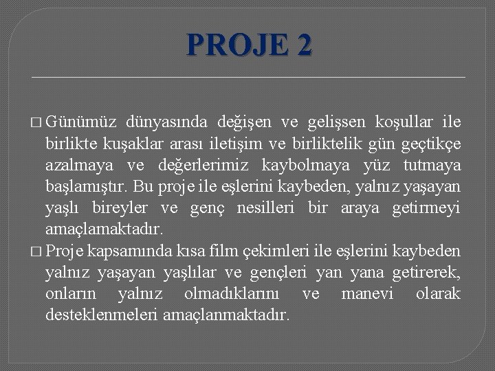 PROJE 2 � Günümüz dünyasında değişen ve gelişsen koşullar ile birlikte kuşaklar arası iletişim