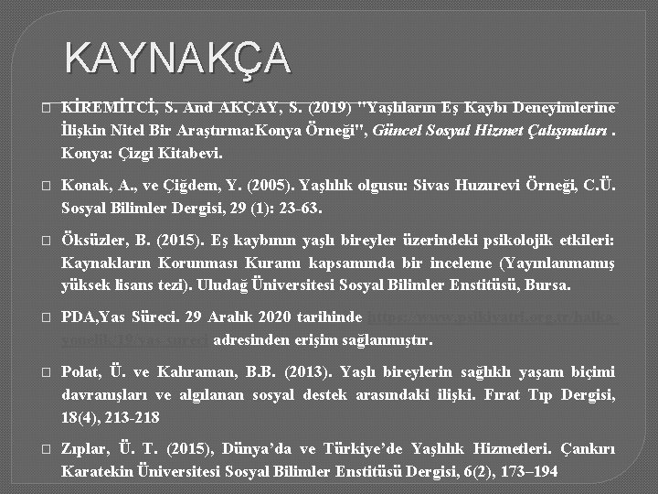 KAYNAKÇA � KİREMİTCİ, S. And AKÇAY, S. (2019) "Yaşlıların Eş Kaybı Deneyimlerine İlişkin Nitel