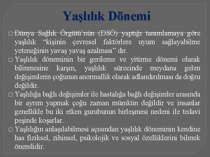 Yaşlılık Dönemi � Dünya Sağlık Örgütü’nün (DSÖ) yaptığı tanımlamaya göre yaşlılık “kişinin çevresel faktörlere