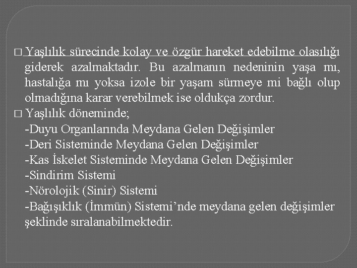 � Yaşlılık sürecinde kolay ve özgür hareket edebilme olasılığı giderek azalmaktadır. Bu azalmanın nedeninin