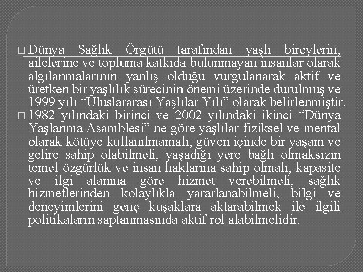 � Dünya Sağlık Örgütü tarafından yaşlı bireylerin, ailelerine ve topluma katkıda bulunmayan insanlar olarak