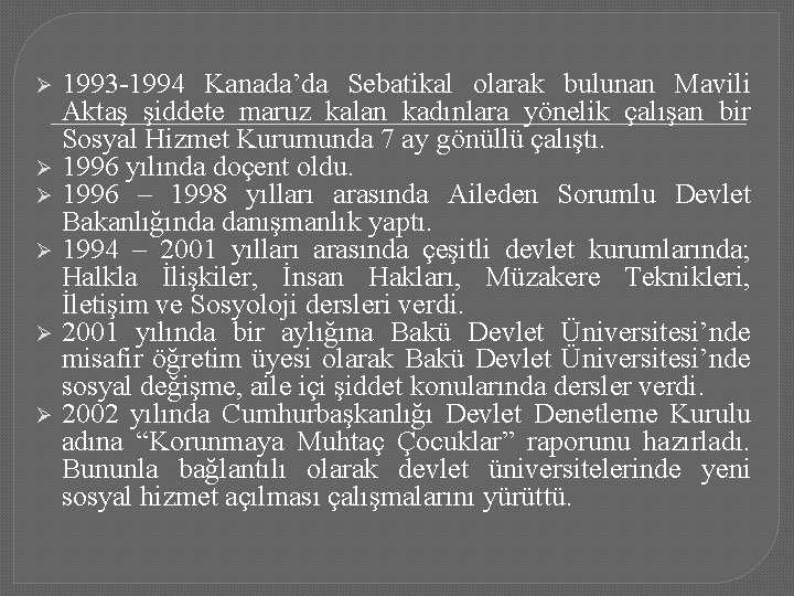 Ø Ø Ø 1993 -1994 Kanada’da Sebatikal olarak bulunan Mavili Aktaş şiddete maruz kalan