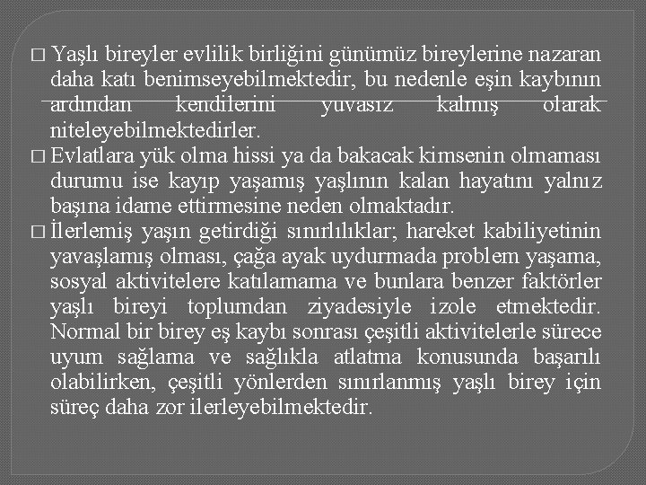 � Yaşlı bireyler evlilik birliğini günümüz bireylerine nazaran daha katı benimseyebilmektedir, bu nedenle eşin