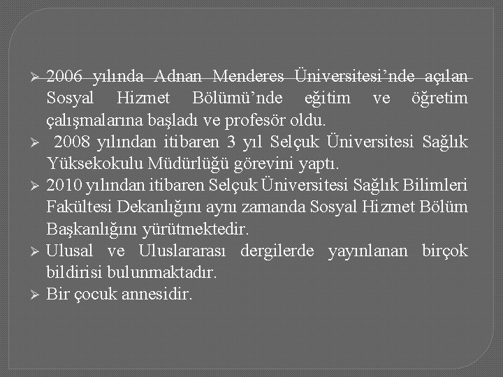 Ø Ø Ø 2006 yılında Adnan Menderes Üniversitesi’nde açılan Sosyal Hizmet Bölümü’nde eğitim ve