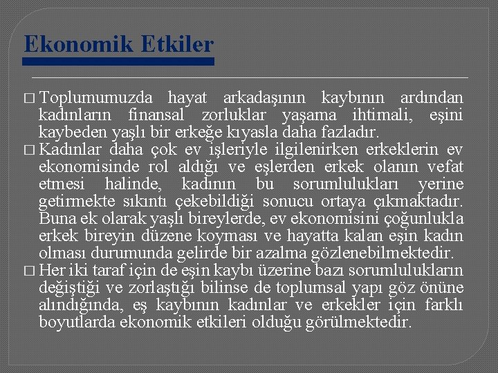 Ekonomik Etkiler � Toplumumuzda hayat arkadaşının kaybının ardından kadınların finansal zorluklar yaşama ihtimali, eşini