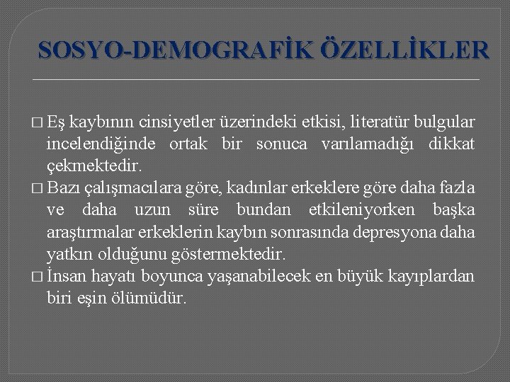 SOSYO-DEMOGRAFİK ÖZELLİKLER � Eş kaybının cinsiyetler üzerindeki etkisi, literatür bulgular incelendiğinde ortak bir sonuca