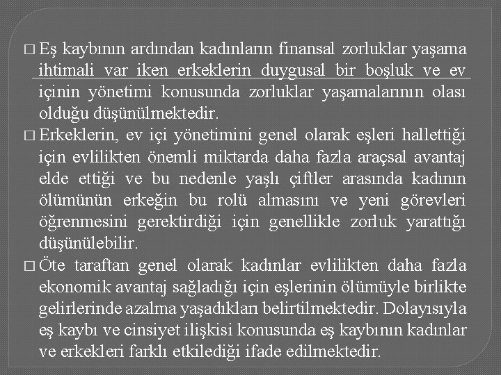 � Eş kaybının ardından kadınların finansal zorluklar yaşama ihtimali var iken erkeklerin duygusal bir