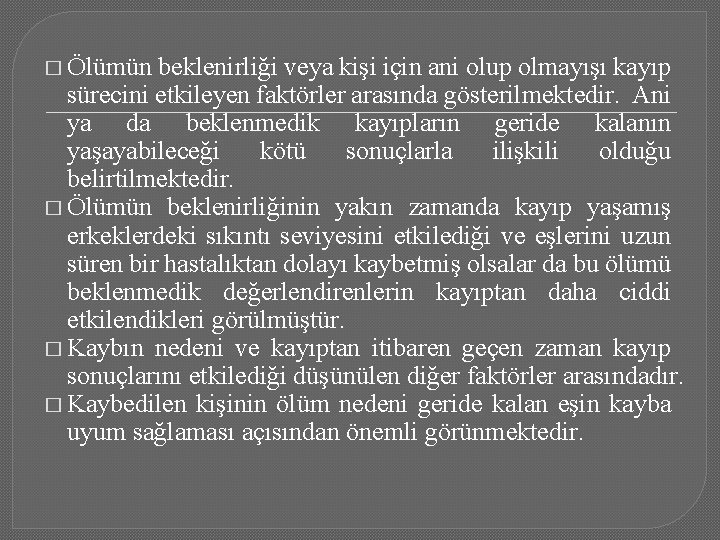 � Ölümün beklenirliği veya kişi için ani olup olmayışı kayıp sürecini etkileyen faktörler arasında