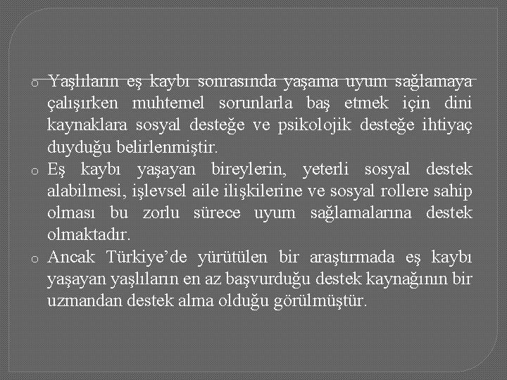 o o o Yaşlıların eş kaybı sonrasında yaşama uyum sağlamaya çalışırken muhtemel sorunlarla baş