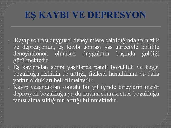 EŞ KAYBI VE DEPRESYON o o o Kayıp sonrası duygusal deneyimlere bakıldığında, yalnızlık ve