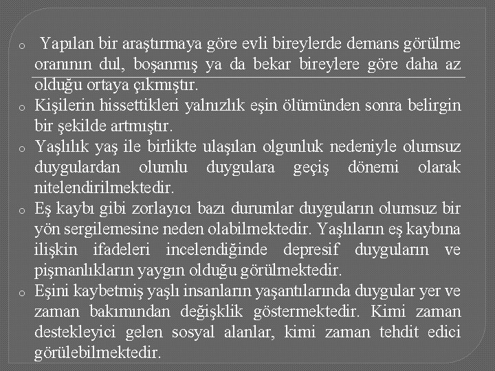 o o o Yapılan bir araştırmaya göre evli bireylerde demans görülme oranının dul, boşanmış