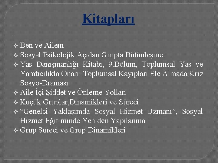 Kitapları Ben ve Ailem v Sosyal Psikolojik Açıdan Grupta Bütünleşme v Yas Danışmanlığı Kitabı,