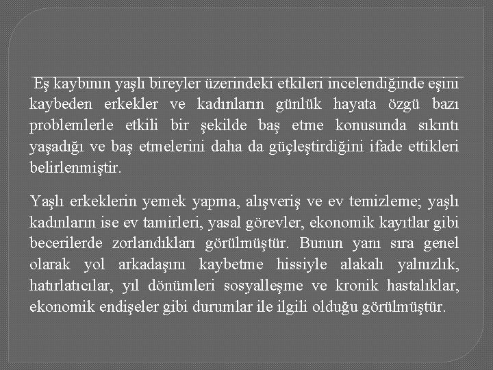 Eş kaybının yaşlı bireyler üzerindeki etkileri incelendiğinde eşini kaybeden erkekler ve kadınların günlük hayata