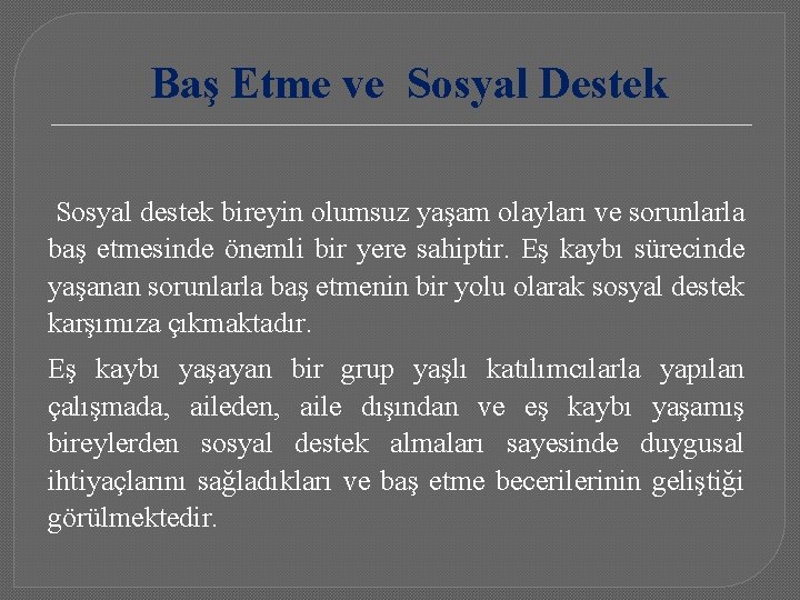 Baş Etme ve Sosyal Destek Sosyal destek bireyin olumsuz yaşam olayları ve sorunlarla baş