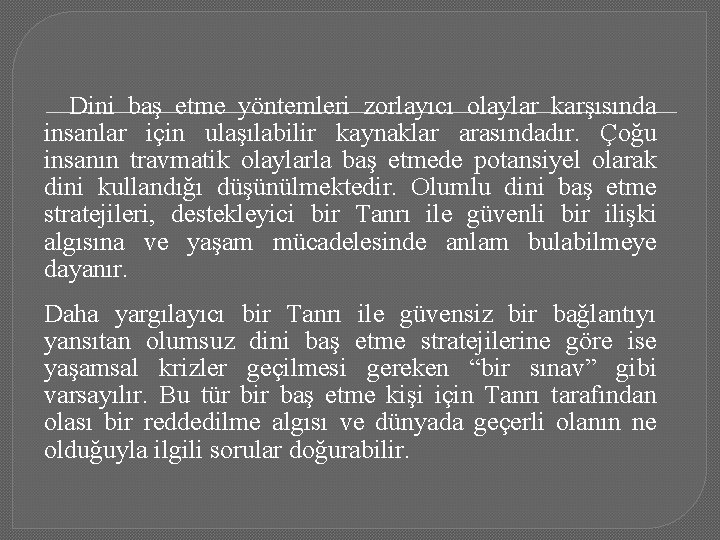 Dini baş etme yöntemleri zorlayıcı olaylar karşısında insanlar için ulaşılabilir kaynaklar arasındadır. Çoğu insanın