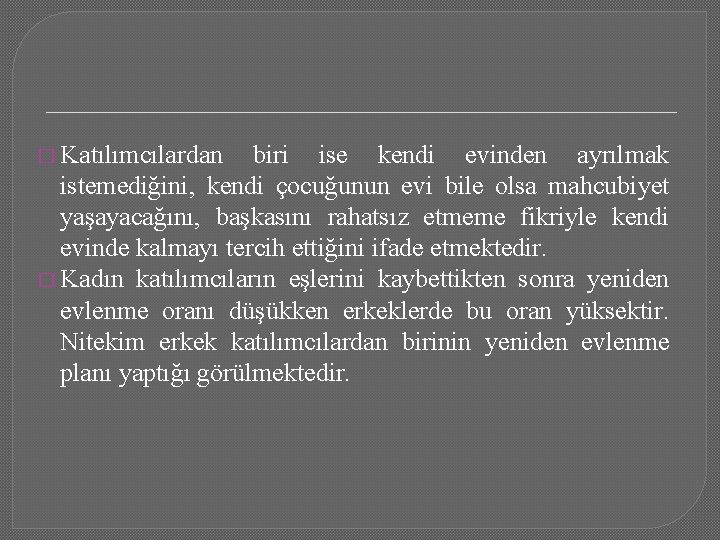 � Katılımcılardan biri ise kendi evinden ayrılmak istemediğini, kendi çocuğunun evi bile olsa mahcubiyet