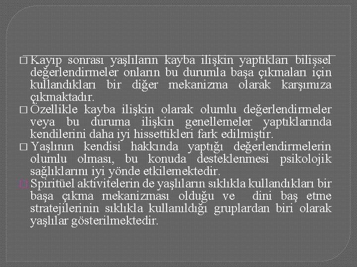 � Kayıp sonrası yaşlıların kayba ilişkin yaptıkları bilişsel değerlendirmeler onların bu durumla başa çıkmaları