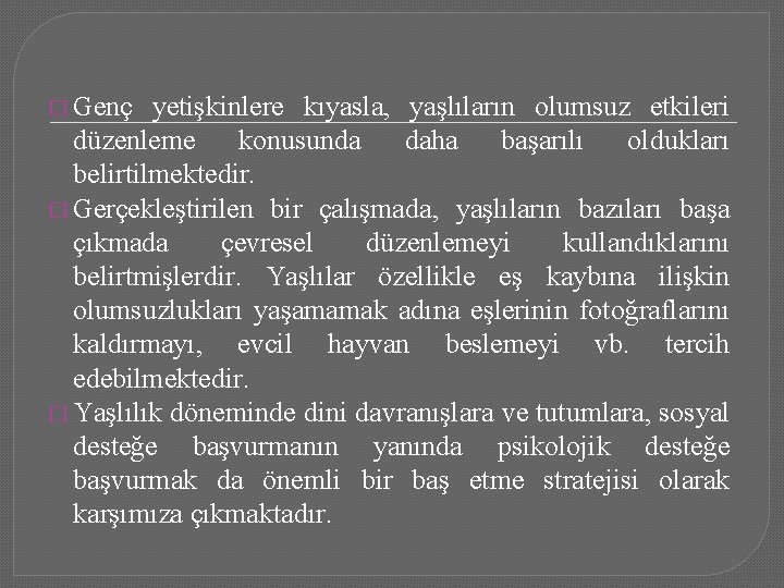 � Genç yetişkinlere kıyasla, yaşlıların olumsuz etkileri düzenleme konusunda daha başarılı oldukları belirtilmektedir. �