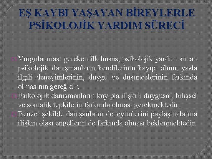 EŞ KAYBI YAŞAYAN BİREYLERLE PSİKOLOJİK YARDIM SÜRECİ � Vurgulanması gereken ilk husus, psikolojik yardım