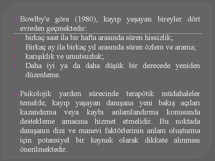 � Bowlby'e 1. 2. 3. 4. göre (1980), kayıp yaşayan bireyler dört evreden geçmektedir: