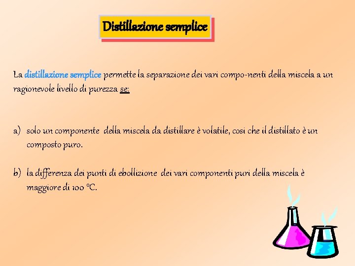 Distillazione semplice La distillazione semplice permette la separazione dei vari compo-nenti della miscela a