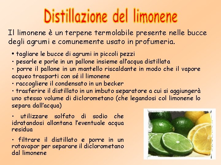 Il limonene è un terpene termolabile presente nelle bucce degli agrumi e comunemente usato