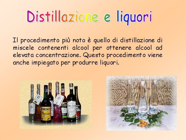 Il procedimento più noto è quello di distillazione di miscele contenenti alcool per ottenere