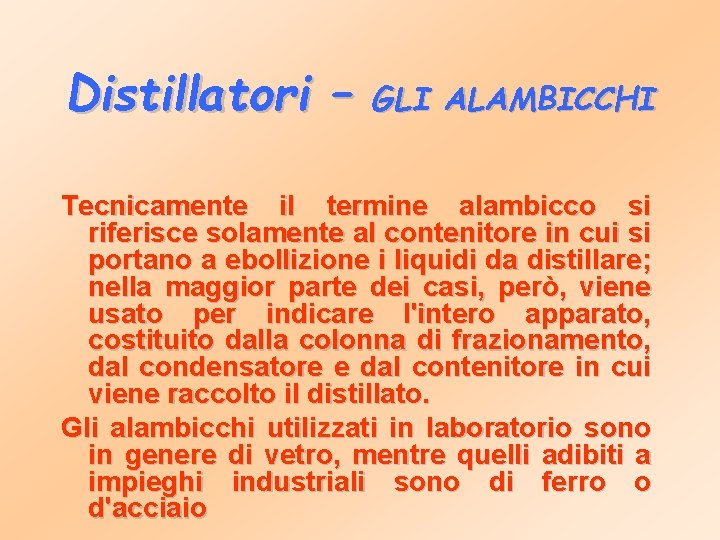 Distillatori – GLI ALAMBICCHI Tecnicamente il termine alambicco si riferisce solamente al contenitore in