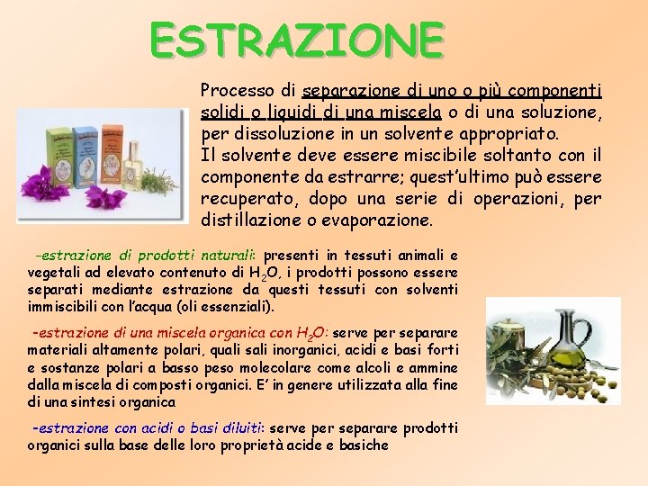 ESTRAZIONE Processo di separazione di uno o più componenti solidi o liquidi di una