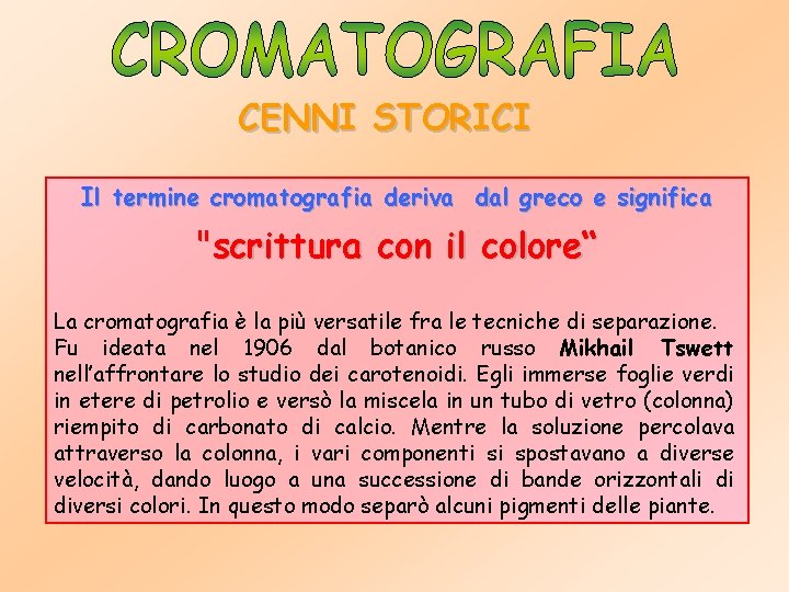 CENNI STORICI Il termine cromatografia deriva dal greco e significa "scrittura con il colore“