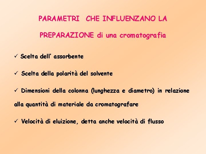 PARAMETRI CHE INFLUENZANO LA PREPARAZIONE di una cromatografia ü Scelta dell’ assorbente ü Scelta