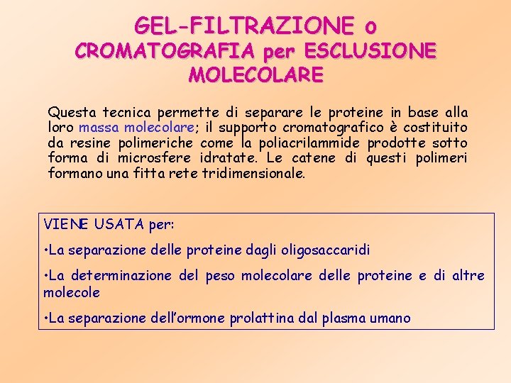 GEL-FILTRAZIONE o CROMATOGRAFIA per ESCLUSIONE MOLECOLARE Questa tecnica permette di separare le proteine in