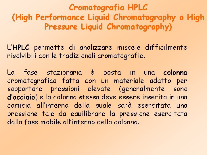 Cromatografia HPLC (High Performance Liquid Chromatography o High Pressure Liquid Chromatography) L’HPLC permette di