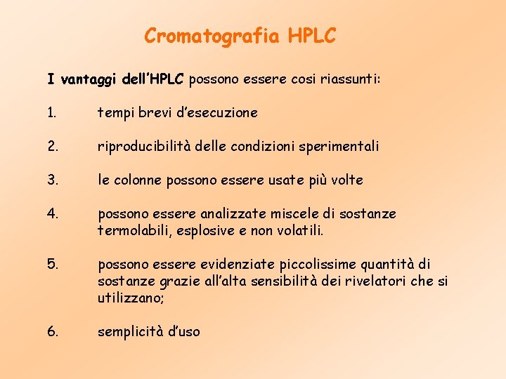 Cromatografia HPLC I vantaggi dell’HPLC possono essere cosi riassunti: 1. tempi brevi d’esecuzione 2.