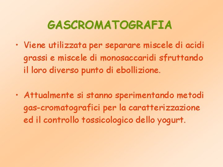 GASCROMATOGRAFIA • Viene utilizzata per separare miscele di acidi grassi e miscele di monosaccaridi