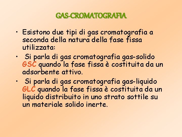 GAS-CROMATOGRAFIA • Esistono due tipi di gas cromatografia a seconda della natura della fase