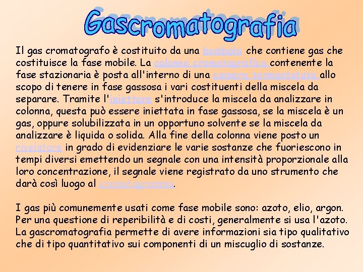 Il gas cromatografo è costituito da una bombola che contiene gas che costituisce la