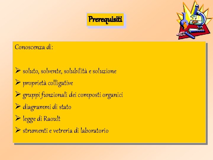 Prerequisiti Conoscenza di: Ø soluto, solvente, solubilità e soluzione Ø proprietà colligative Ø gruppi