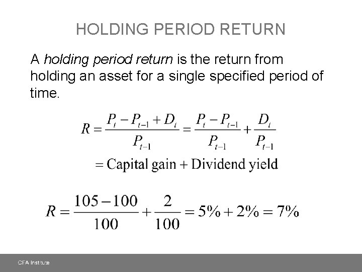 HOLDING PERIOD RETURN A holding period return is the return from holding an asset