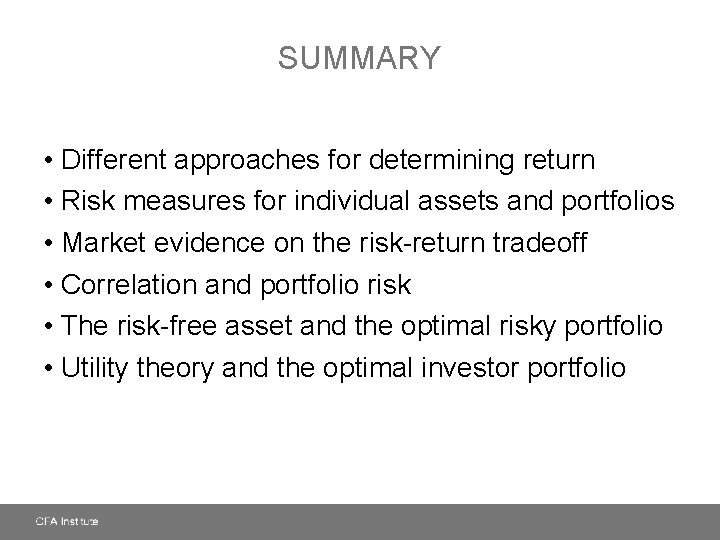 SUMMARY • Different approaches for determining return • Risk measures for individual assets and