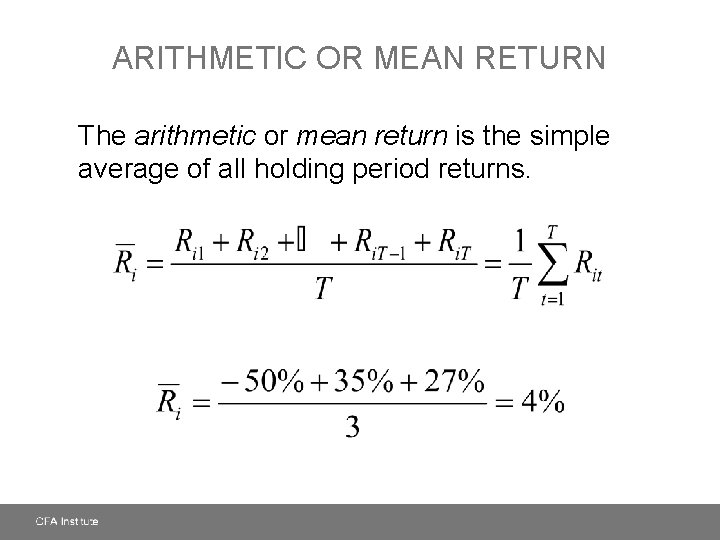 ARITHMETIC OR MEAN RETURN The arithmetic or mean return is the simple average of