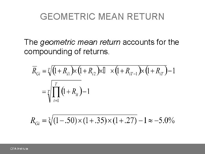 GEOMETRIC MEAN RETURN The geometric mean return accounts for the compounding of returns. 