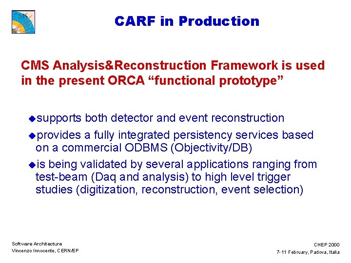 CARF in Production CMS Analysis&Reconstruction Framework is used in the present ORCA “functional prototype”