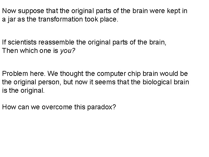 Now suppose that the original parts of the brain were kept in a jar Now suppose that the original parts of the brain were kept in a jar