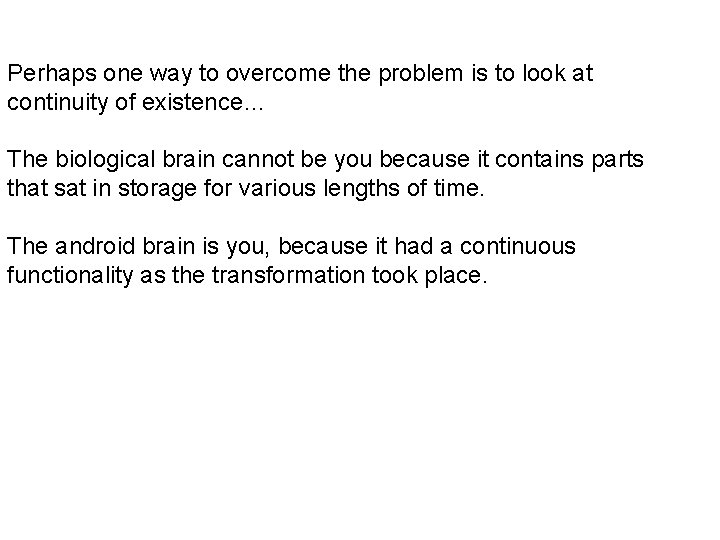Perhaps one way to overcome the problem is to look at continuity of existence… Perhaps one way to overcome the problem is to look at continuity of existence…