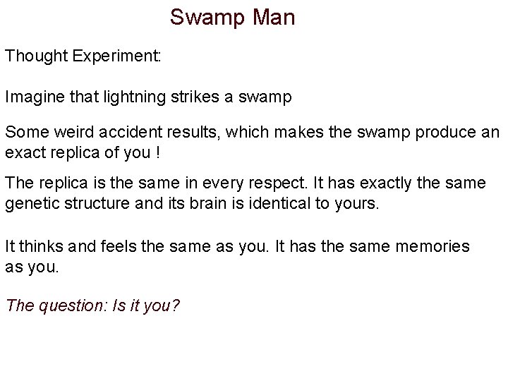 Swamp Man Thought Experiment: Imagine that lightning strikes a swamp Some weird accident results, Swamp Man Thought Experiment: Imagine that lightning strikes a swamp Some weird accident results,